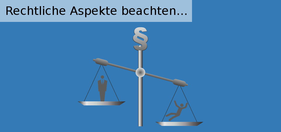 Rechtliche Aspekte beachten